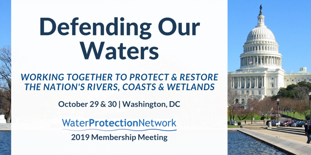 Defending Our Waters - Water Protection Network 2019 Membership Meeting - Click here to register and learn more!